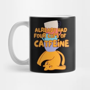 Cats & Coffee - Already Had 4 Cups of Catfeine Mug